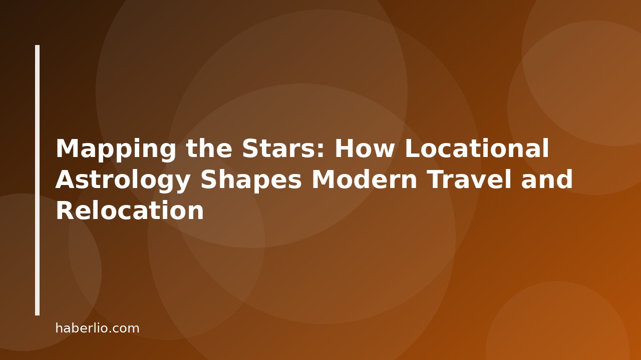 Mapping the Stars: How Locational Astrology Shapes Modern Travel and Relocation