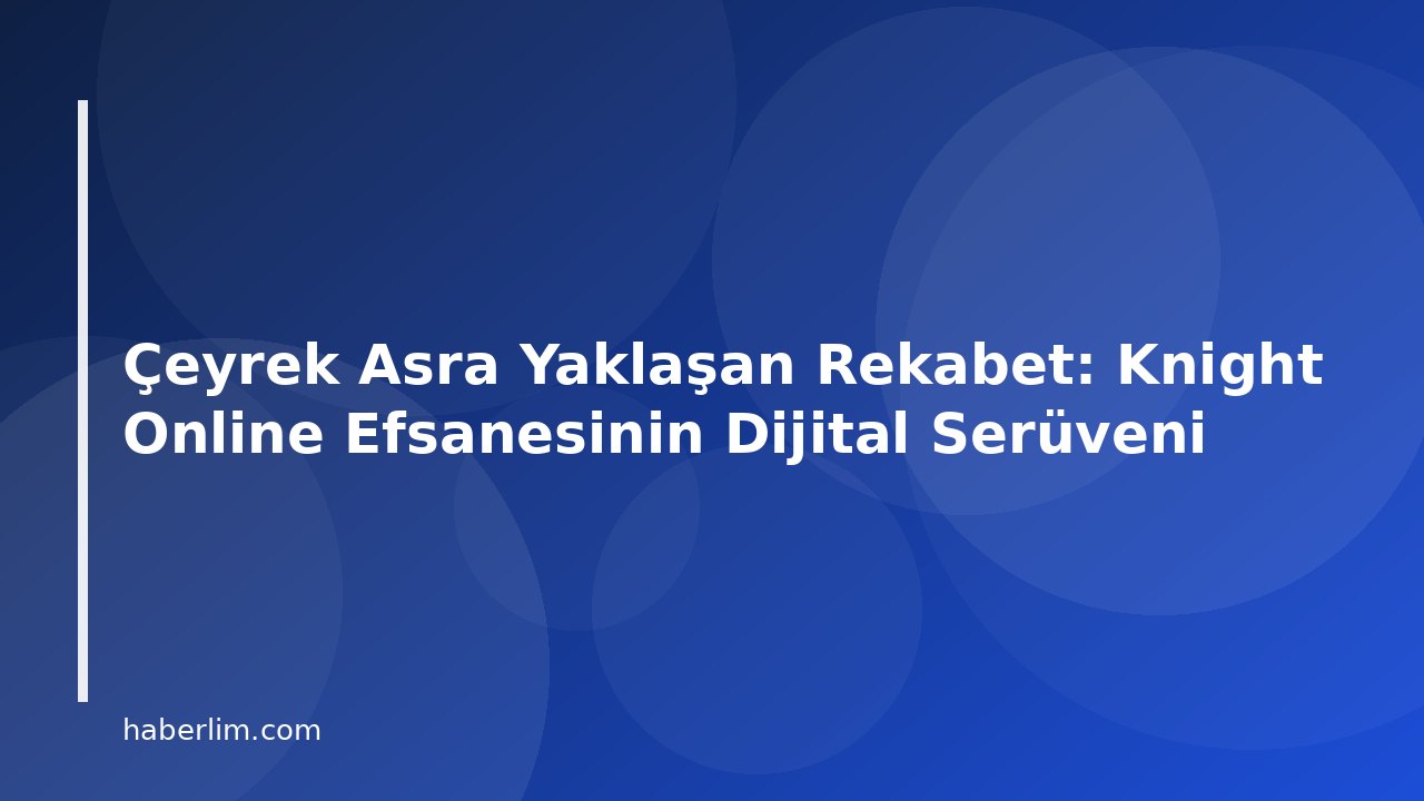Çeyrek Asra Yaklaşan Rekabet: Knight Online Efsanesinin Dijital Serüveni
