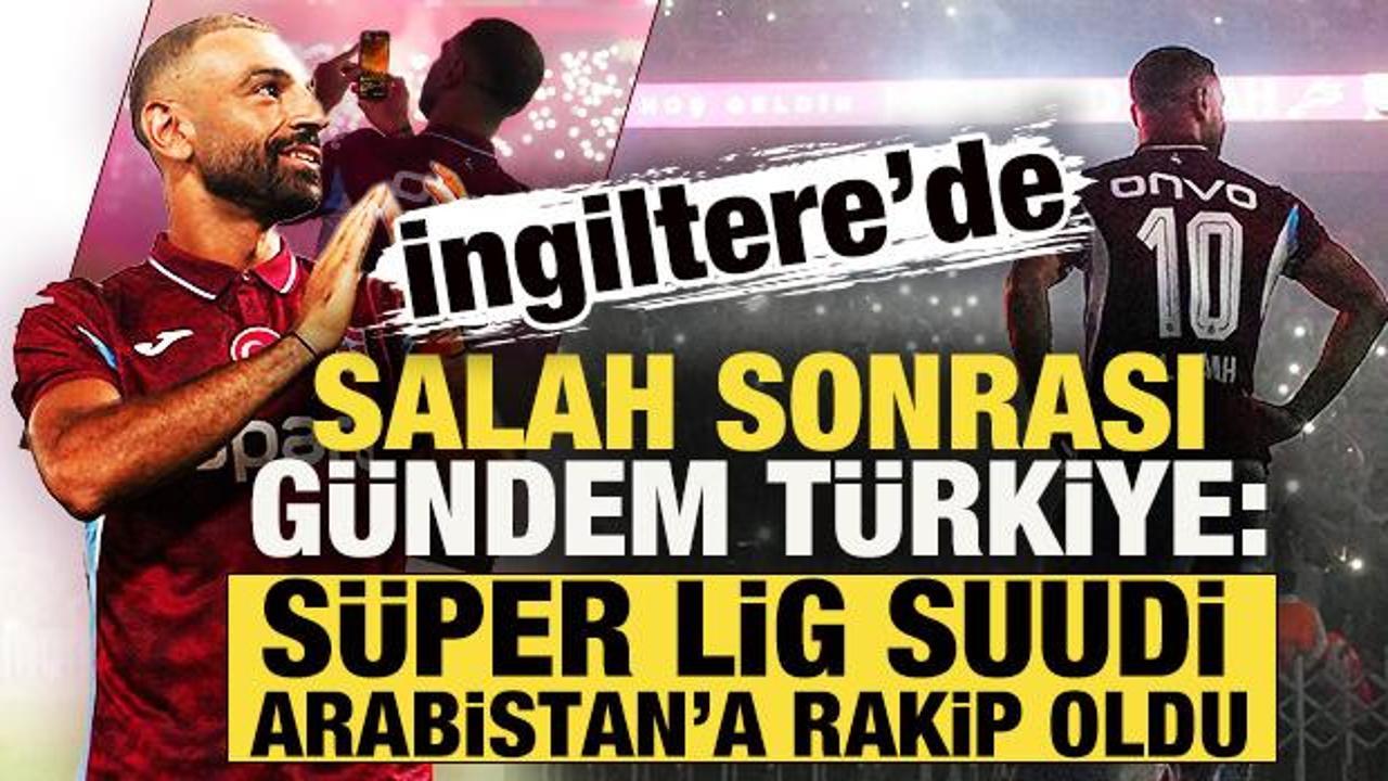İngiliz basını Trabzonspor-Salah transferini mercek altına aldı: 'Süper Lig, Suudi Arabistan'a rakip oldu'