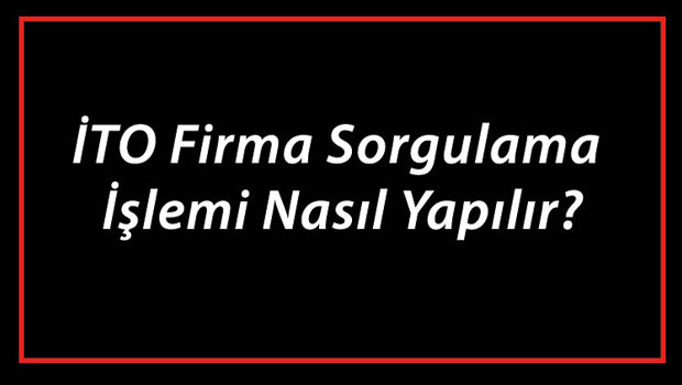 İTO Firma Sorgulama Nasıl Yapılır? İstanbul Ticaret Odası Şirket ve Ünvan Sorgulama Rehberi