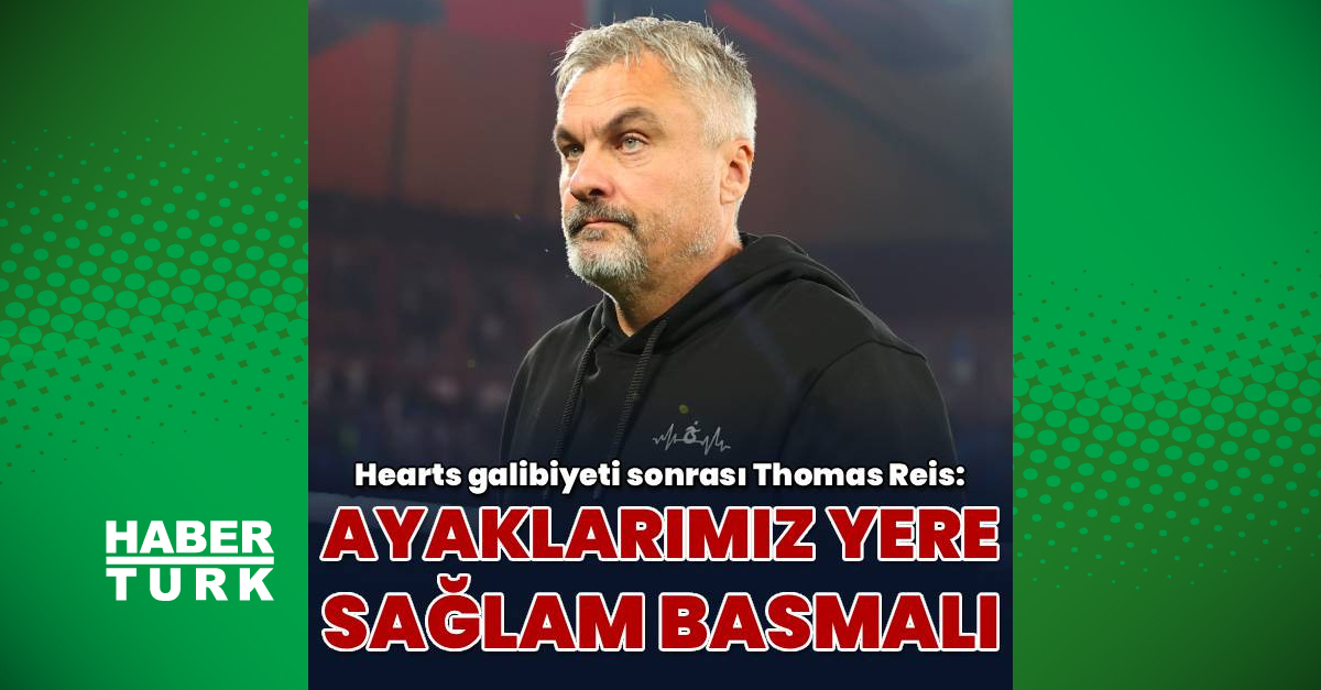 Thomas Reis: Ayaklarımız yere basmalı!