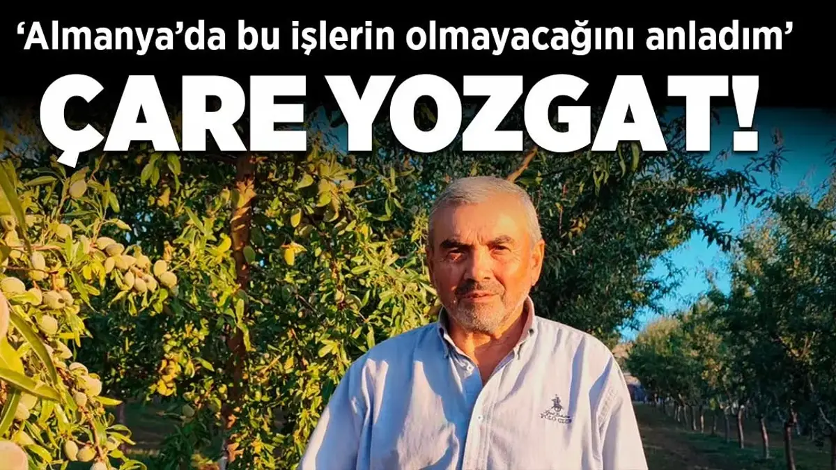 Çare Yozgat! Almanya'da bu işlerin olmayacağını anladım