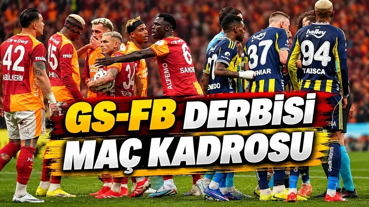 GALATASARAY - FENERBAHÇE DERBİSİ MAÇ KADROSU | GS-FB maç kadrosunda kimler var, hangi