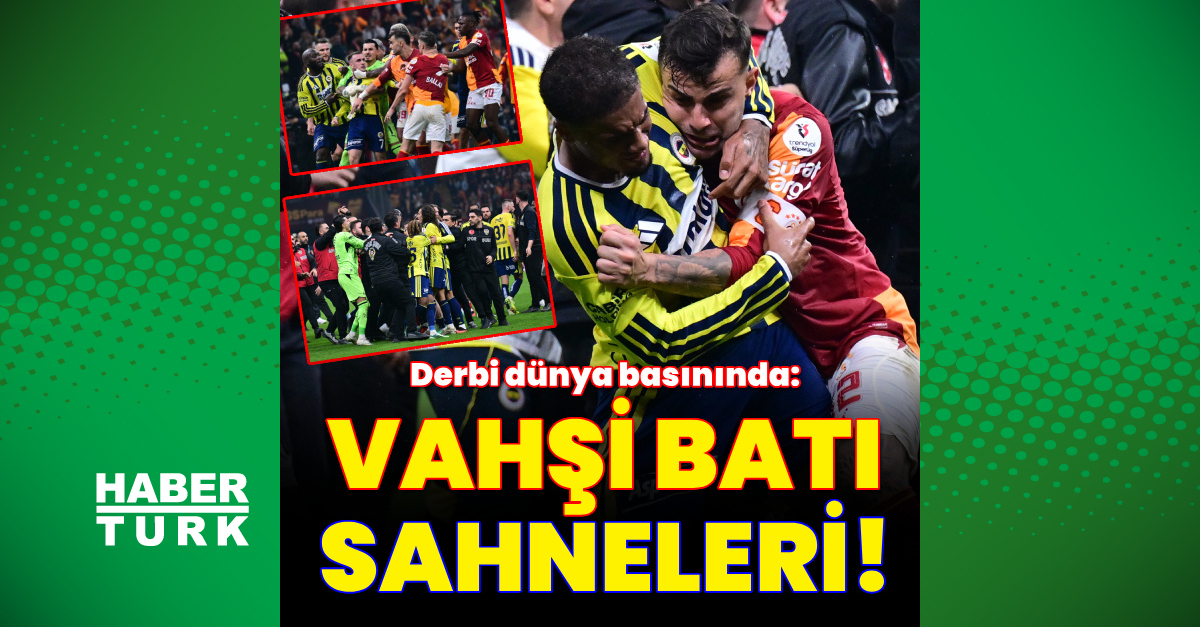 Galatasaray - Fenerbahçe derbisi dünya basınında!
