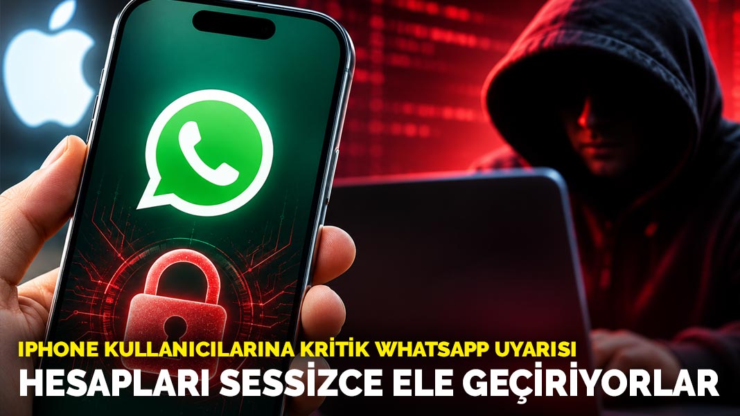 iPhone kullanıcılarına kritik WhatsApp uyarısı: Hesapları sessizce ele geçiriyorlar