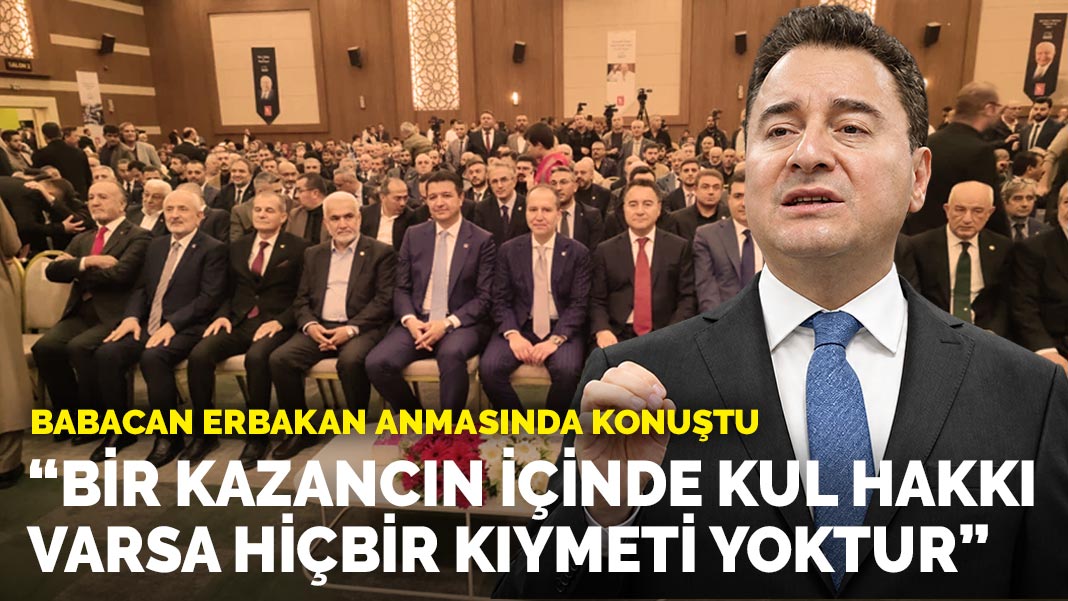 Babacan Erbakan anmasında konuştu: Bir kazancın içinde kul hakkı varsa hiçbir kıymeti